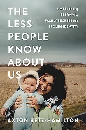 The cover of The Less People Know About Us: A Mystery of Betrayal, Family Secrets, and Stolen Identity